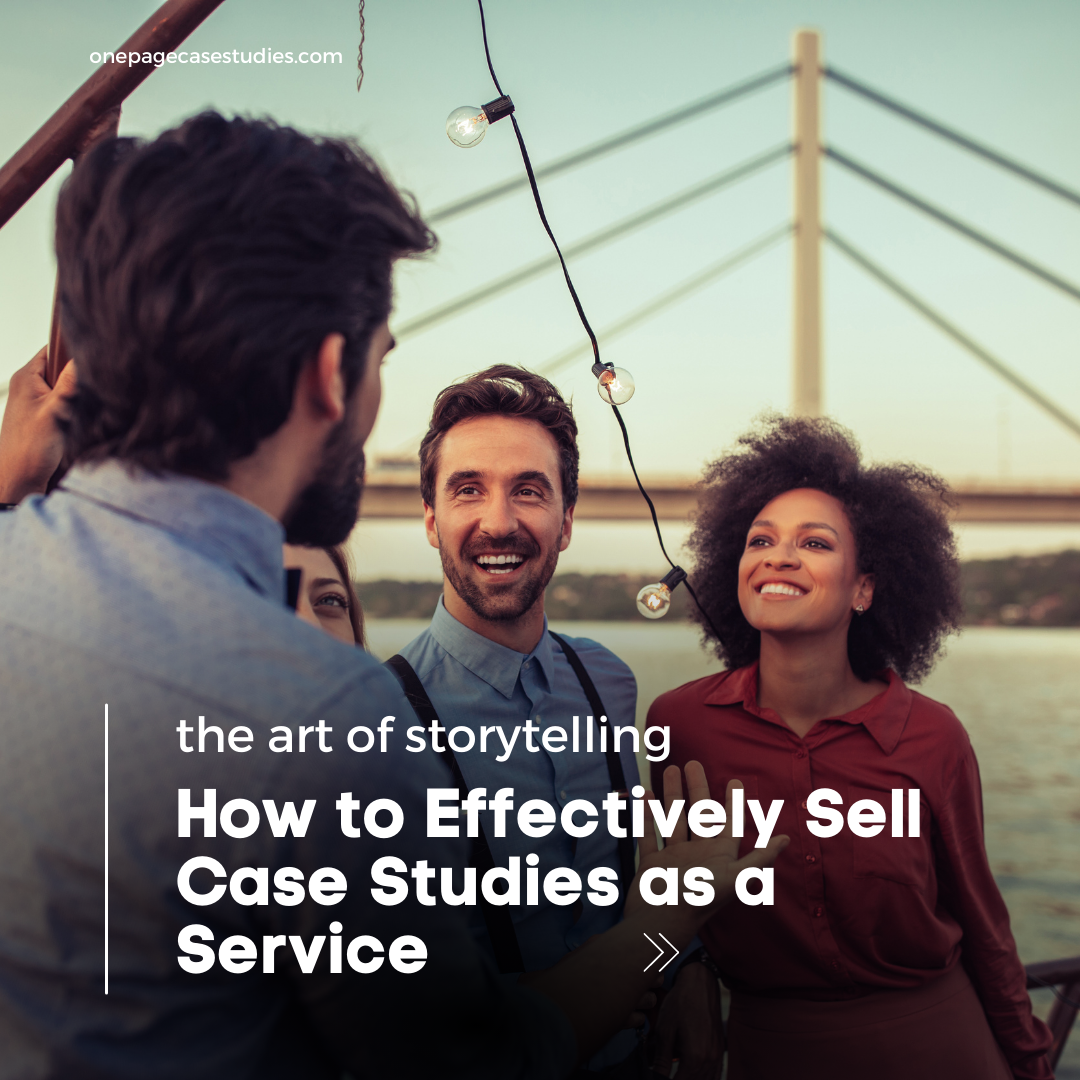 case study marketing - how to sell case studies as a service