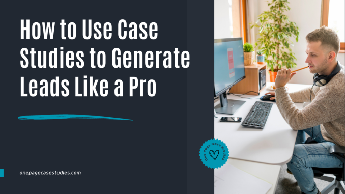 how to use case studies to generate leads