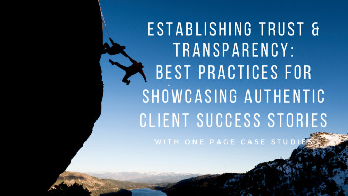 Building trust & transparency with One Page Case Studies using authentic client success stories