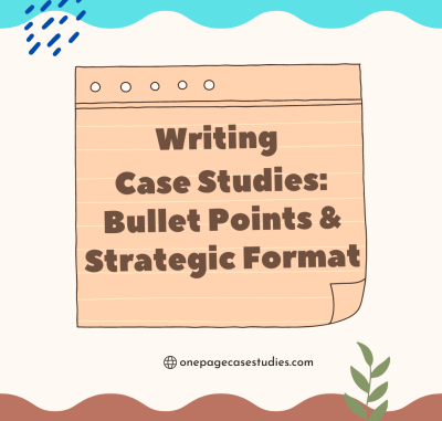 Writing Case Studies: Bullet Points & Strategic Formatting