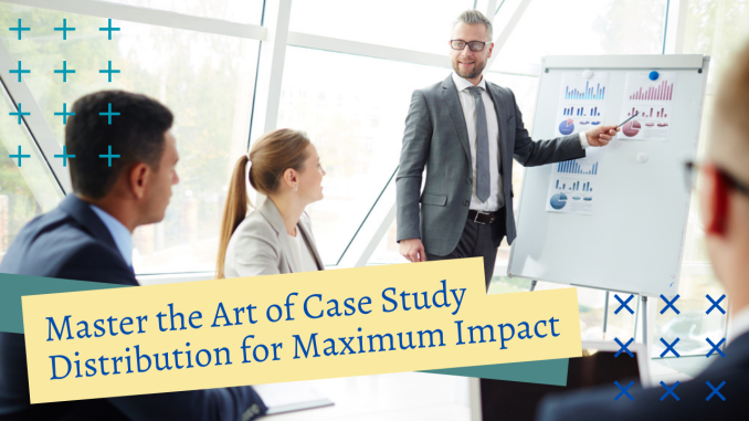 Master the Art of Case Study Distribution